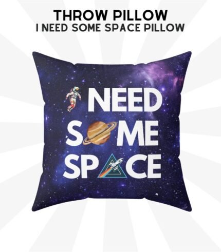 I Need Some Space Pillow